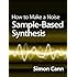 How to Make a Noise: Sample-Based Synthesis