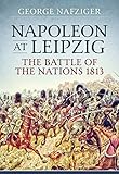 Napoleon at Leipzig: The Battle of the Nations 1813 by 