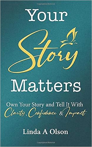 Your Story Matters Own Your Story And Tell It With Clarity Confidence Impact Olson Linda A Amazon Com Books Your Story Matters Own Your Story And Tell It With Clarity Confidence Impact Olson Linda A Amazon Com Books