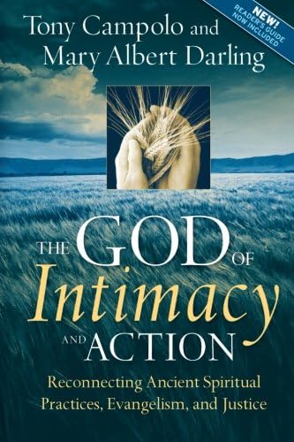The God of Intimacy and Action: Reconnecting Ancient Spiritual Practices, Evangelism, and Justice