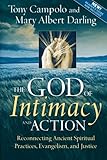 The God of Intimacy and Action: Reconnecting Ancient Spiritual Practices, Evangelism, and Justice