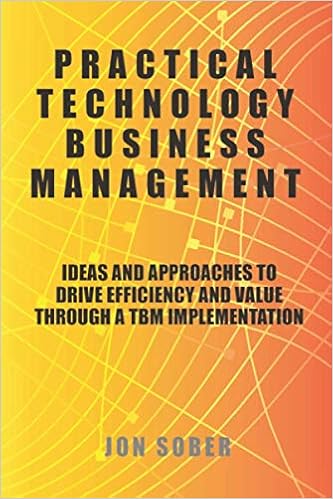 Amazon Com Practical Technology Business Management Ideas And Approaches To Drive Efficiency And Value Through A Tbm Implementation 9798614538583 Sober Jon Books