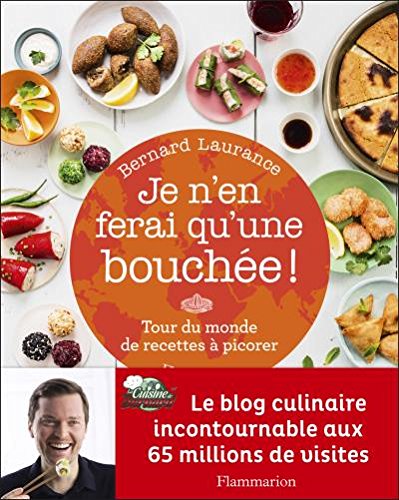Je n'en ferai qu'une bouchée ! Tour du monde de recettes à picorer (CUISINE) (French Edition) by Bernard Laurance