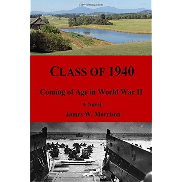 Class Of 1940 Coming Of Age In World War Ii Morrison Mr James W 9781494927882 Amazon Com Books