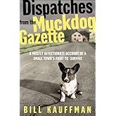 Dispatches from the Muckdog Gazette: A Mostly Affectionate Account of a Small Town's Fight to Survive