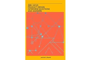 300+ UI/UX Product Design Interview Questions and Answers: Comprehensive Insights and Answers to Land Your Dream Design Role