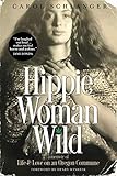 Hippie Woman Wild: A Memoir of Life & Love on an Oregon Commune by Carol Schlanger