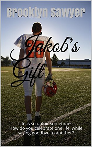 Jakob's Gift: Life is so unfair sometimes. How do you celebrate one life, while saying goodbye to another?