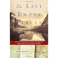 The Last Empty Places: A Past and Present Journey Through the Blank Spots on the American Map