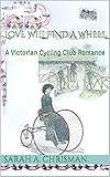 Love Will Find A Wheel: A Victorian Cycling Club Romance (Tales of Chetzemoka Book 2)