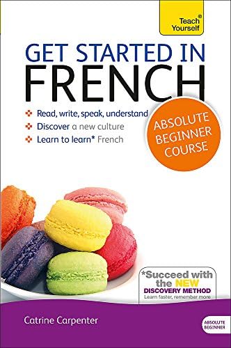 Get Started in French Absolute Beginner Course: (Book and audio support) The essential introduction to reading, writing, speaking and understanding a new language (Teach Yourself)