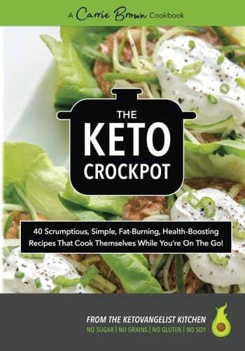 The KETO Crockpot: 40 scrumptious, simple, fat-burning, health-boosting recipes that cook themselves while you’re on the go!