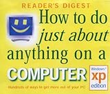 How to Do Just About Anything on a Computer : Windows Xp Edition by Reader's Digest Association