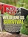 Knife and Axe Skills for Wilderness Survival: How to survive in the woods with a knife, an axe, and your wits