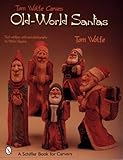 Tom Wolfe Carves Old-World Santas (Schiffer Book for Carvers) by