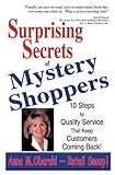 Suprising Secrets of Mystery Shoppers : Ten Steps to Quality Service That Keep Customers Coming Back, Obarski, Anne M., 1932205888
