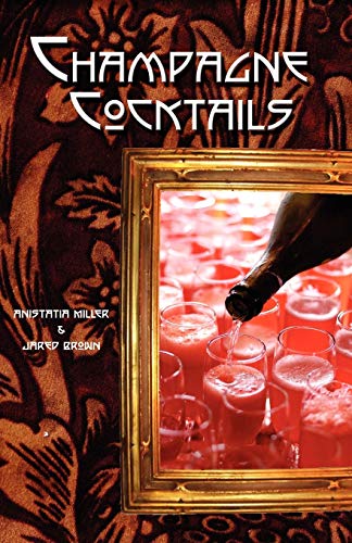 Champagne Cocktails by Jared McDaniel Brown, Anistatia Renard Miller