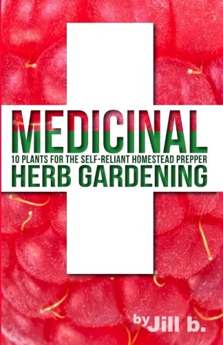 Download Medicinal Herb Gardening: 10 Plants for the Self-Reliant Homestead Prepper (SHTF) (Volume 2)