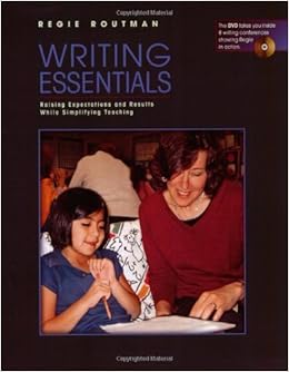 Writing Essentials: Raising Expectations and Results While Simplifying Teaching Writing Essentials: Raising Expectations and Results While Simplifying Teaching