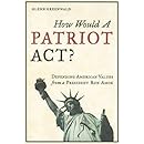 How Would a Patriot Act? Defending American Values from a President Run Amok