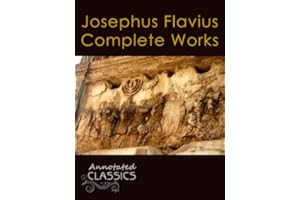 Josephus Flavius: Complete Works and Historical Background (Annotated and Illustrated) (Annotated Classics)