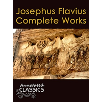 Josephus Flavius: Complete Works and Historical Background (Annotated and Illustrated) (Annotated Classics) book cover Josephus Flavius: Complete Works and Historical Background (Annotated and Illustrated) (Annotated Classics) book cover