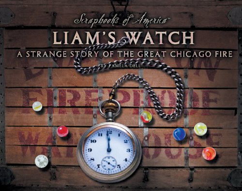 Liam's Watch: A Strange Story of the Great Chicago Fire (Scrapbooks of America)