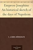 Empress Josephine An historical sketch of the days of Napoleon by