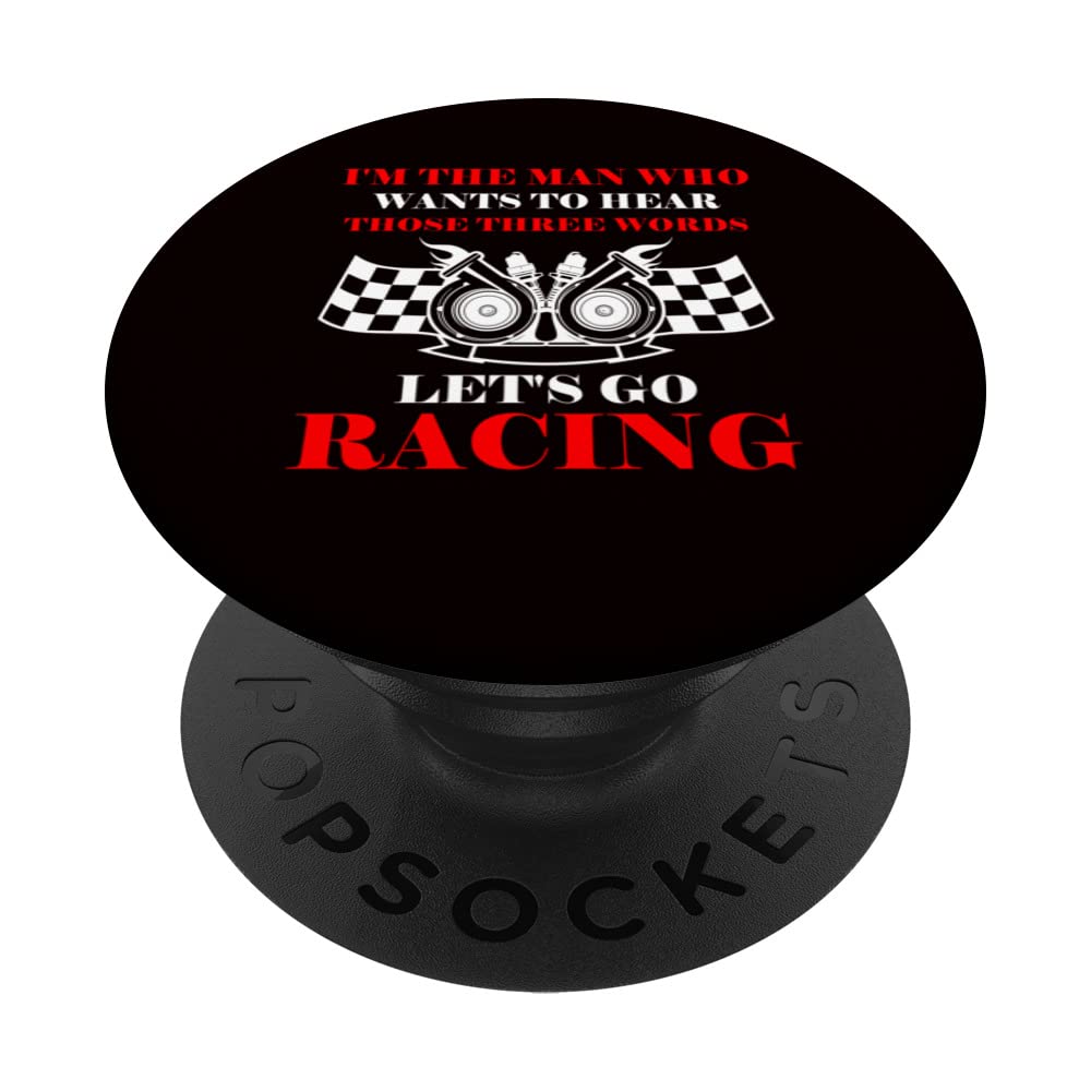 Man Who Wants To Hear Those Three Words Let's Go Racing PopSockets Swappable PopGrip
