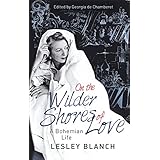 On the Wilder Shores of Love: A Bohemian Life