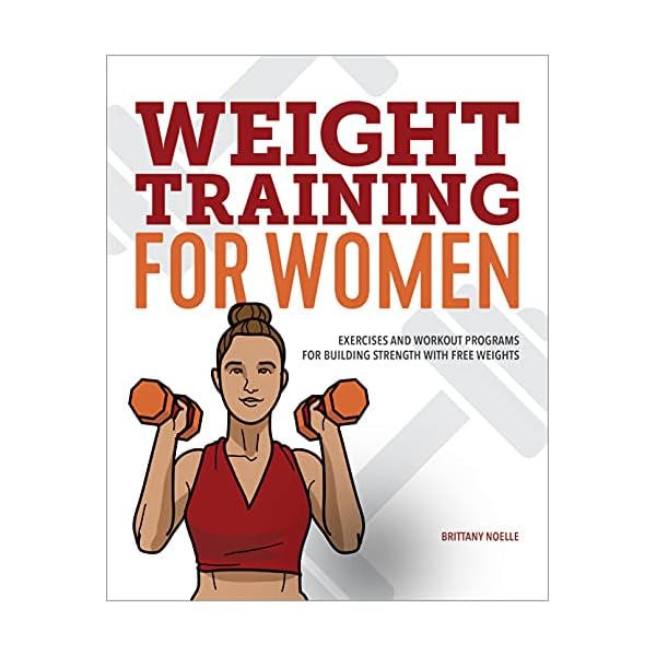 Weight Training for Women: Exercises and Workout Programs for Building Strength with Free Weights