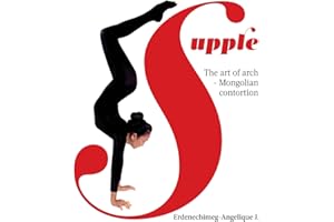 Supple: The art of arch - Mongolian contortion