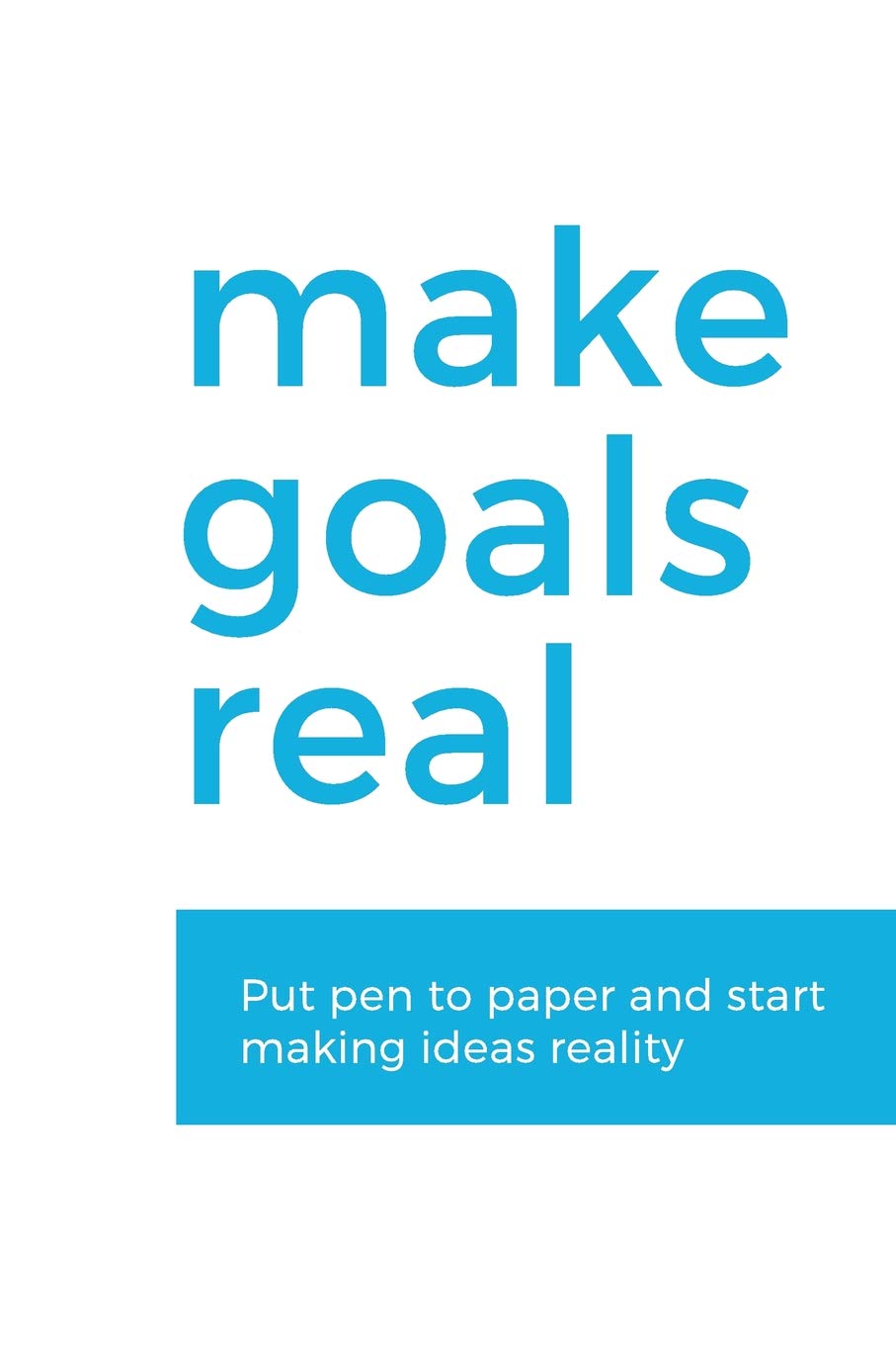 Reach Your Goals Put Pen To Paper And Start Making Ideas Reality