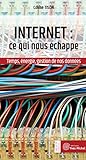 Internet : ce qui nous échappe : Temps, énergie, gestion de nos données by 
