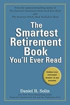 The Smartest Retirement Book You'll Ever Read: Achieve Your Retirement Dreams--in Any Economy The Smartest Retirement Book You'll Ever Read: Achieve Your Retirement Dreams--in Any Economy