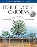 Edible Forest Gardens, Vol. 1: Ecological Vision and Theory for Temperate Climate Permaculture by 