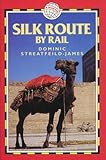 Silk Route by Rail (World Rail Guides) by