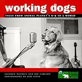 Working Dogs: Tales from Animal Planet's K-9 to 5 World by 