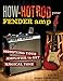 How to Hot Rod Your Fender Amp:Modifying your Amplifier for Magical Tone by Jeffrey Falla, Aurora Johnson