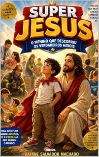 Livro SUPER JESUS: Uma aventura inspiradora sobre fé, coragem e a força de falar com Deus. (Little Stories with Jesus Livro 7)