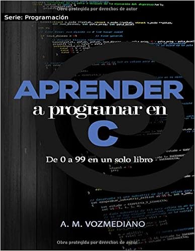 Amazon Com Aprender A Programar En C De 0 A 99 En Un Solo Libro Un Viaje Desde La Programacion Estructurada En Pseudocodigo Hasta Las Estructuras De Datos Avanzadas En Lenguaje C Spanish