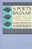 Front cover for the book A Poet's Bazaar: A Journey to Greece, Turkey and Up the Danube by Hans Christian Andersen