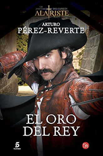 El oro del rey (Las Aventuras Del Capitan Alatriste) (Spanish Edition)