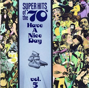 Super Hits of the '70's: Have a Nice Day Vol. 5 (Best Groups Of The 70s)