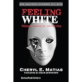 Feeling White: Whiteness, Emotionality, and Education (Cultural Pluralism, Democracy, Socio-environmental Justice & Education
