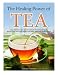 The Healing Power of TEA: A Complete Step by Step Guide to making Tea the Quick and Easy Way: Become by Tammy Lambert