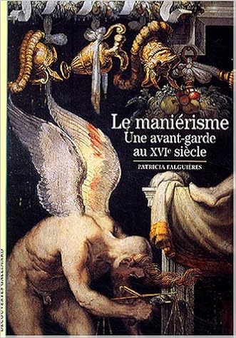 Le Manierisme Une Avant Garde Au Xvie Siecle Decouvertes Gallimard Falguieres Patricia 9782070771288 Amazon Com Books