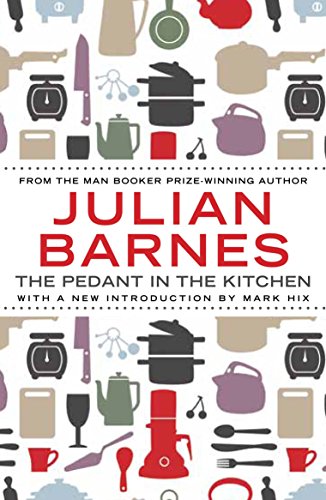 The Pedant in the Kitchen by Julian Barnes (1-Jun-2013) Paperback