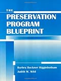 The Preservation Program Blueprint, Higginbotham, Barbra Buckner and Wild, Judith W., 0838908020