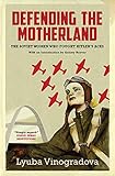 Defending the Motherland: The Soviet Women Who Fought Hitler's Aces by Lyuba Vinogradova